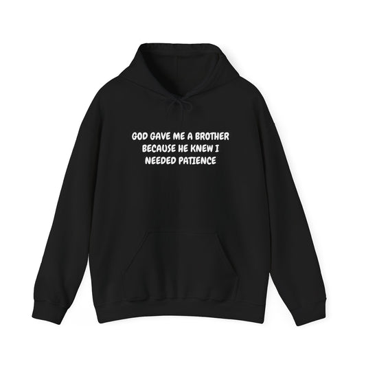 Brother Patience Hoodie — "God Gave Me a Brother Because He Knew I Needed Patience"
