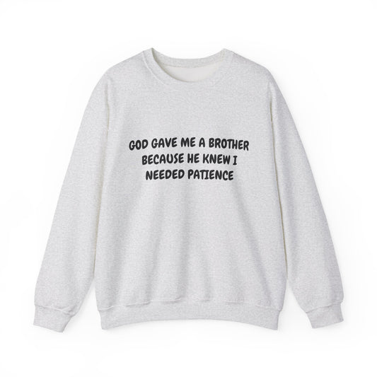 God gave me a Brother because He knew I needed patience Crewneck Sweatshirt