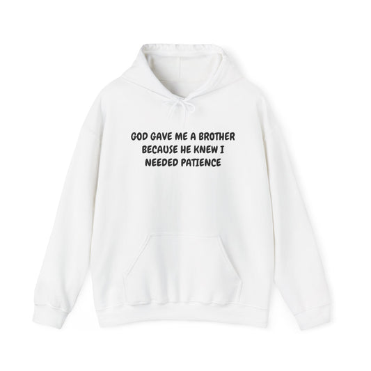 Brother Patience Hoodie — "God Gave Me a Brother Because He Knew I Needed Patience"