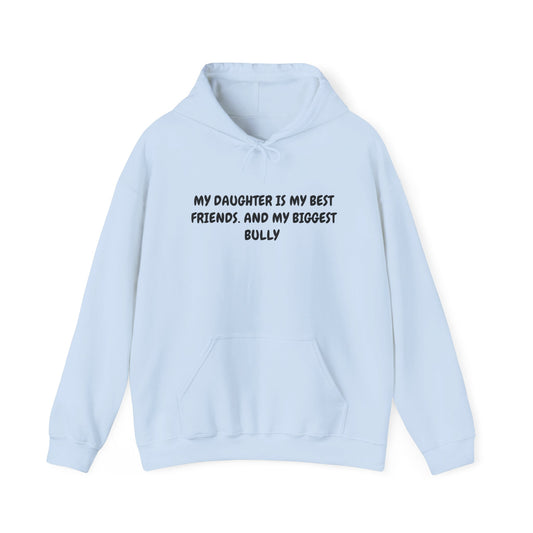My daughter is my best friend. And my biggest bully Hoodie