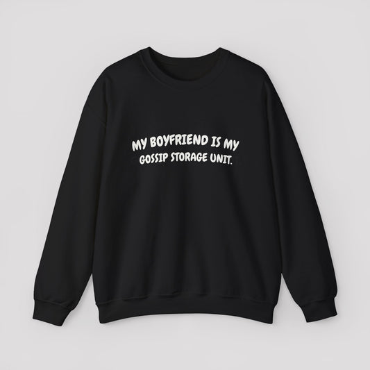 My Boyfriend is my gossip storage unit Crewneck Sweatshirt