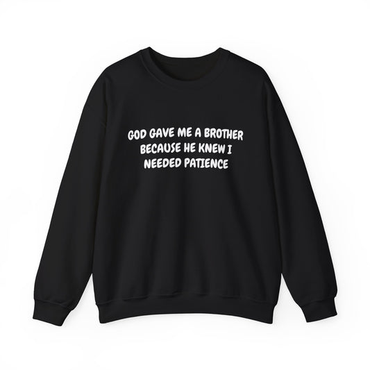 God gave me a Brother because He knew I needed patience Crewneck Sweatshirt