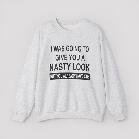 I Was Going to Give You a Nasty Look - Crewneck Sweatshirt