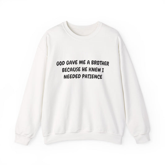 God gave me a Brother because He knew I needed patience Crewneck Sweatshirt